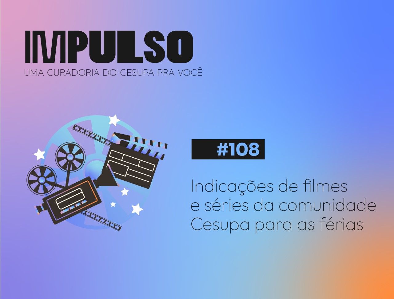 Indicações de filmes e séries da comunidade Cesupa para as férias