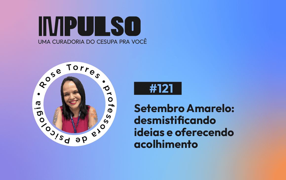 Setembro Amarelo: desmistificando ideias e oferecendo acolhimento