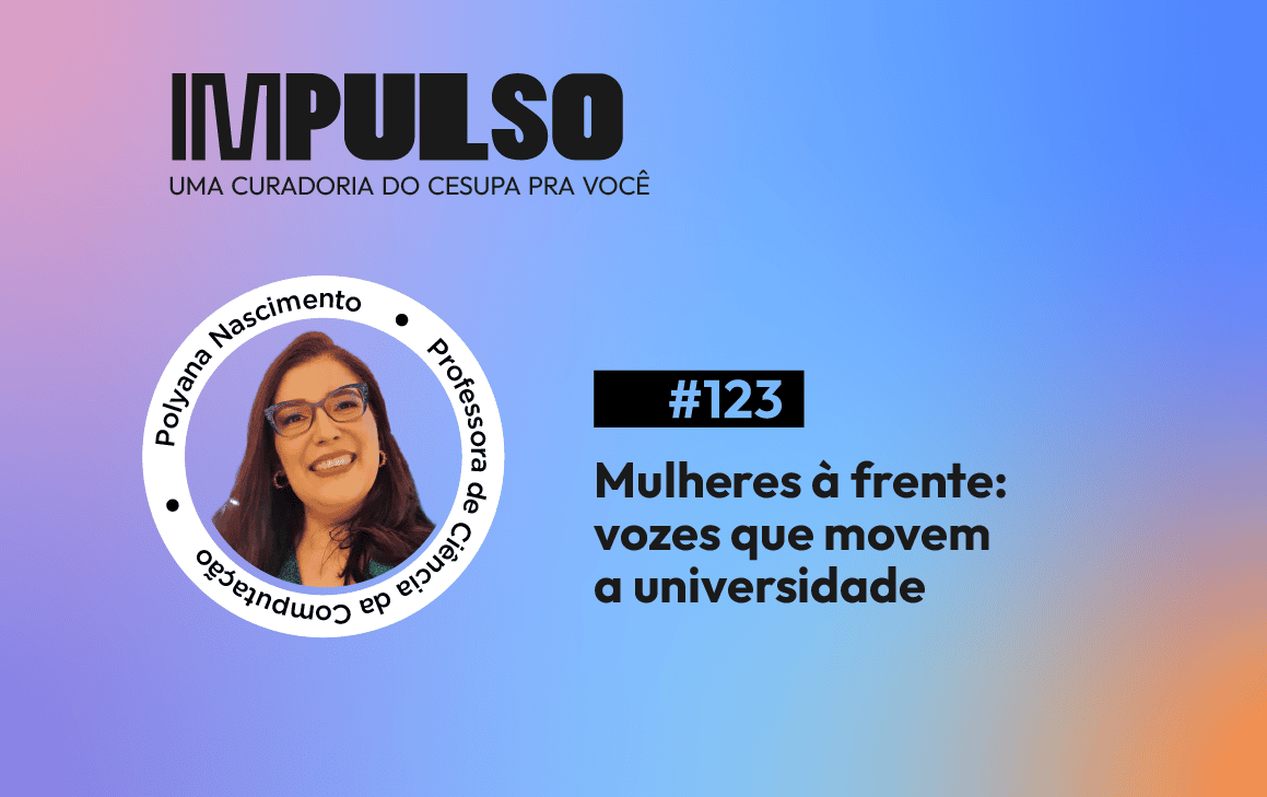 Mulheres à frente: vozes que movem a universidade