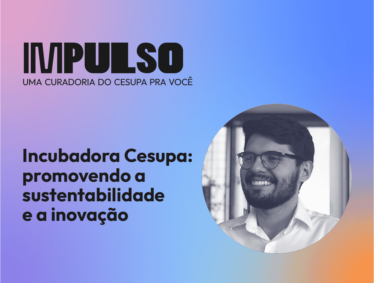 Incubadora Cesupa: promovendo a sustentabilidade e a inovação