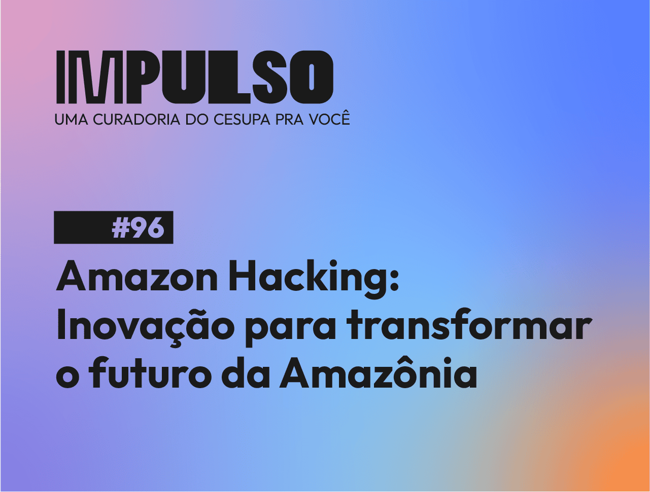 Amazon Hacking: Inovação para transformar o futuro da Amazônia