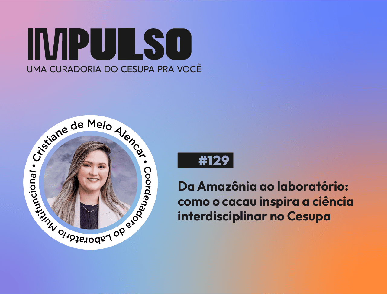 Da Amazônia ao laboratório: como o cacau inspira a ciência interdisciplinar no Cesupa