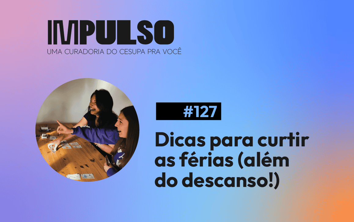 Dicas para curtir as férias (além do descanso!)